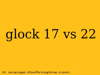 glock 17 vs 22