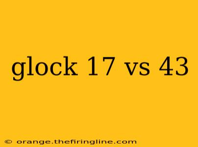 glock 17 vs 43