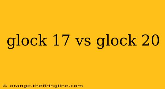 glock 17 vs glock 20