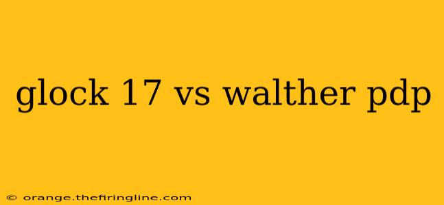 glock 17 vs walther pdp