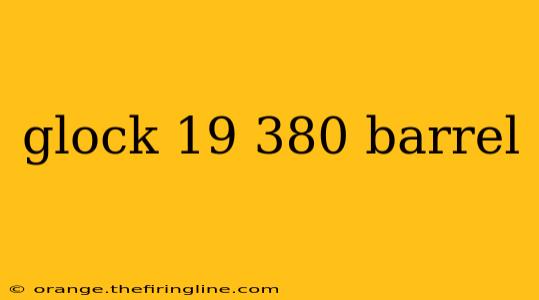 glock 19 380 barrel