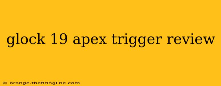 glock 19 apex trigger review