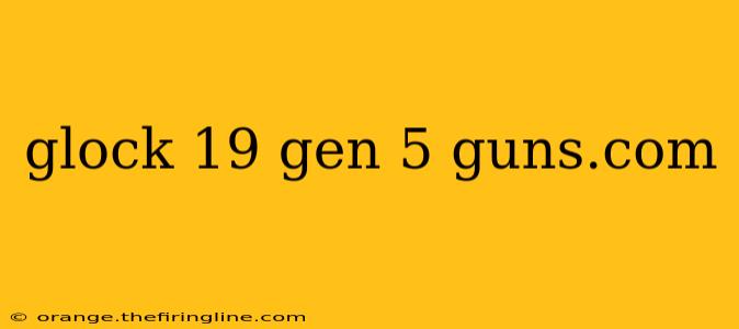 glock 19 gen 5 guns.com