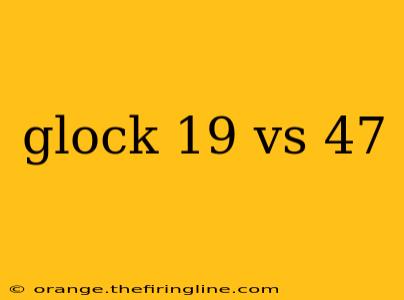 glock 19 vs 47