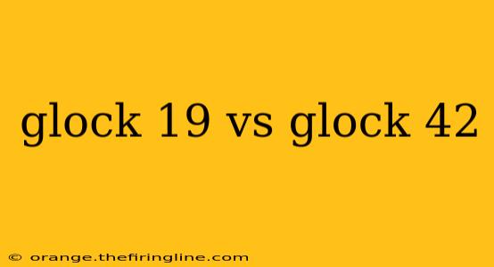 glock 19 vs glock 42