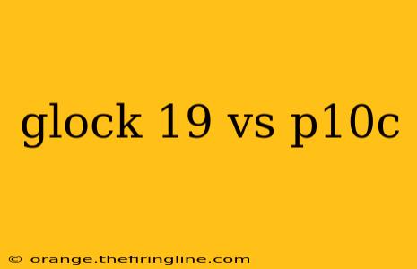 glock 19 vs p10c