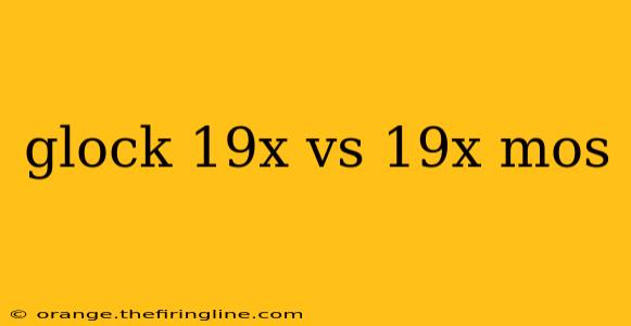 glock 19x vs 19x mos