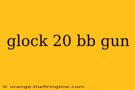 glock 20 bb gun