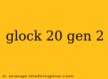 glock 20 gen 2