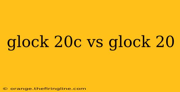 glock 20c vs glock 20