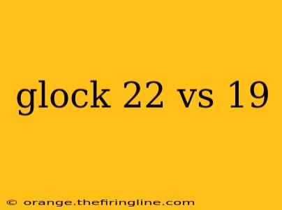 glock 22 vs 19