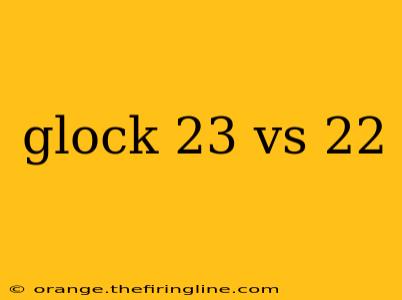 glock 23 vs 22