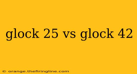 glock 25 vs glock 42