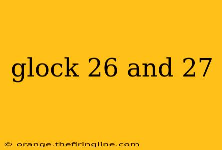 glock 26 and 27