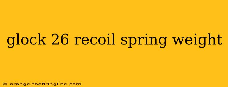 glock 26 recoil spring weight