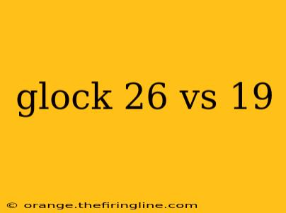 glock 26 vs 19