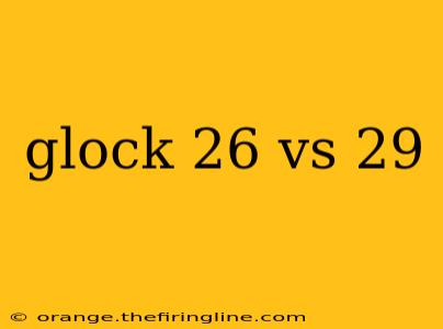 glock 26 vs 29