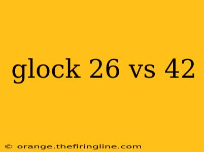 glock 26 vs 42