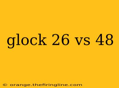 glock 26 vs 48