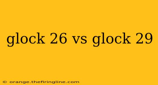 glock 26 vs glock 29