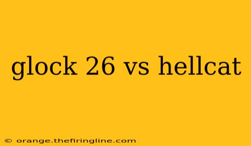 glock 26 vs hellcat