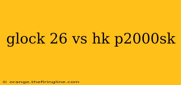 glock 26 vs hk p2000sk