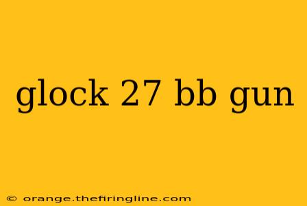 glock 27 bb gun