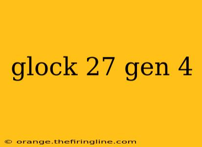 glock 27 gen 4