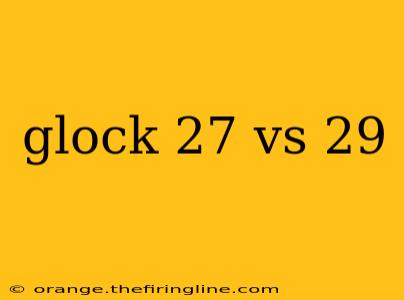 glock 27 vs 29