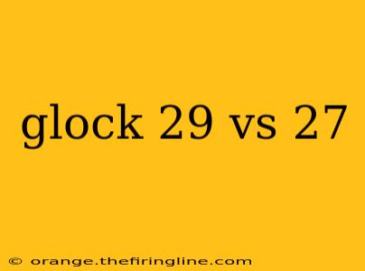 glock 29 vs 27