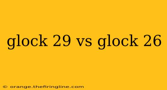 glock 29 vs glock 26