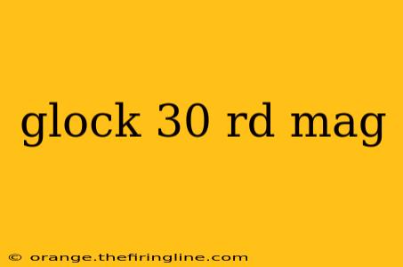 glock 30 rd mag