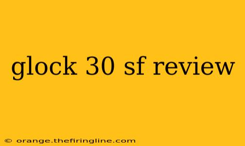 glock 30 sf review