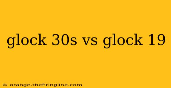 glock 30s vs glock 19