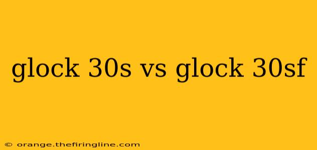 glock 30s vs glock 30sf