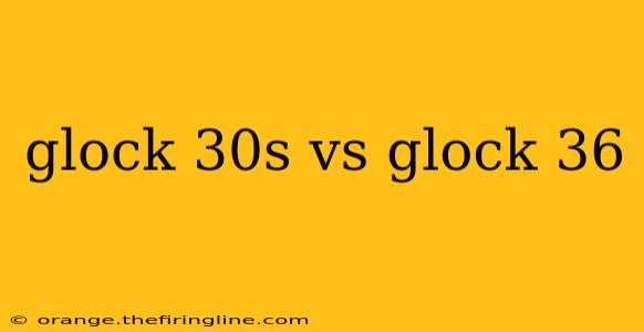 glock 30s vs glock 36