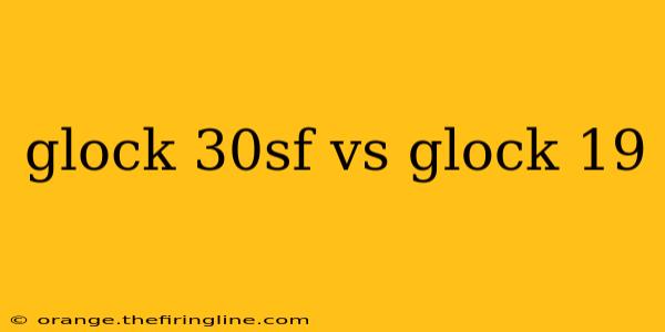 glock 30sf vs glock 19