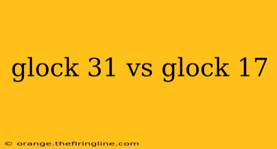 glock 31 vs glock 17