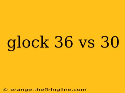 glock 36 vs 30