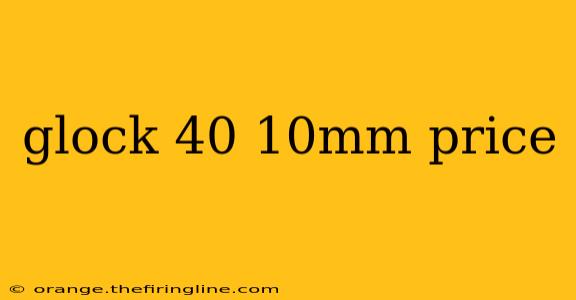 glock 40 10mm price