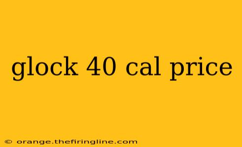 glock 40 cal price