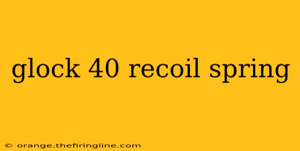 glock 40 recoil spring