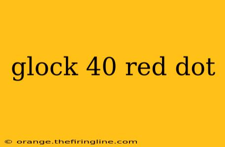 glock 40 red dot