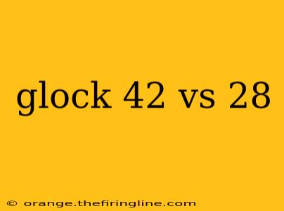 glock 42 vs 28