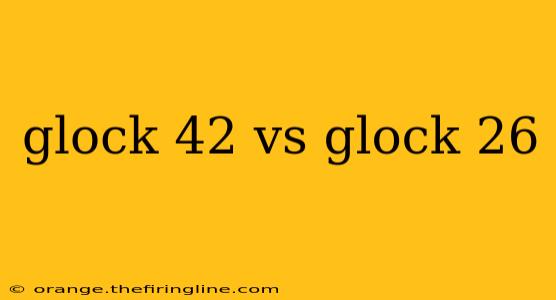 glock 42 vs glock 26