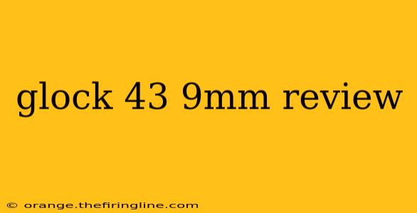 glock 43 9mm review