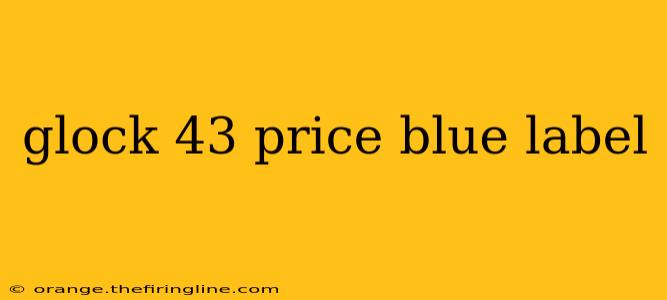 glock 43 price blue label