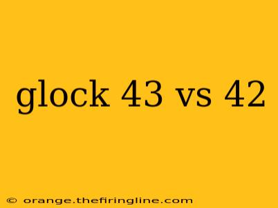 glock 43 vs 42