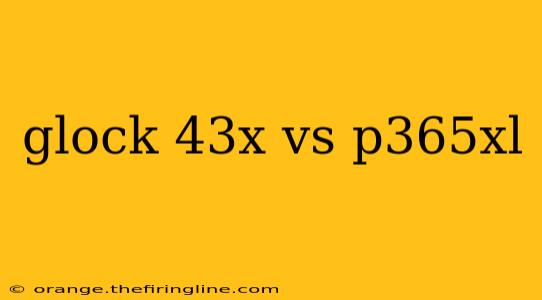 glock 43x vs p365xl