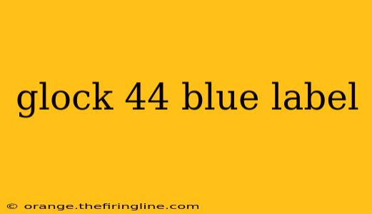 glock 44 blue label